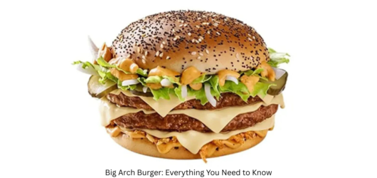 Big Arch Burger: Everything You Need to Know