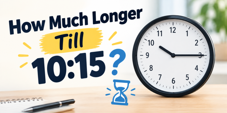 How Much Longer Till 10:15? A Simple Guide to Calculating the Time
